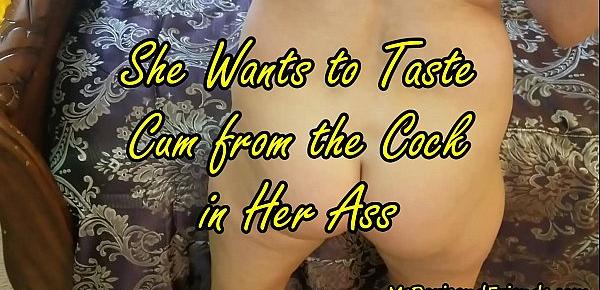 She Wants to Taste the Cum from the Cock in Her ASS